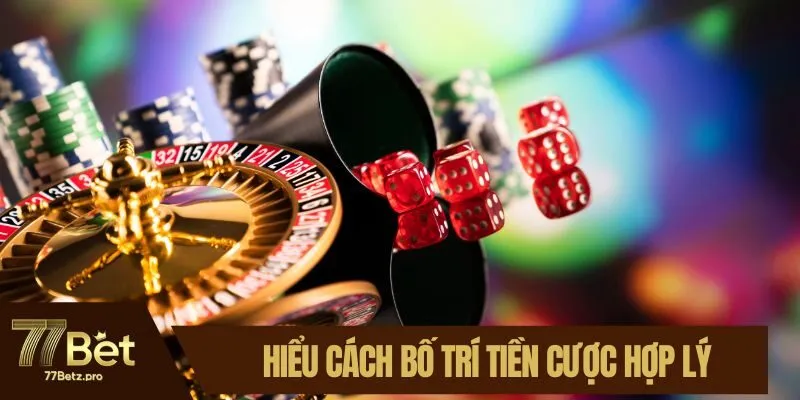 Hiểu cách bố trí tiền cược hợp lý