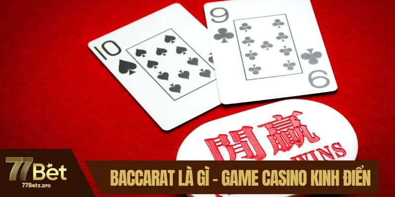 Baccarat Là Gì - Tìm Hiểu Sâu Về Game Casino Kinh Điển