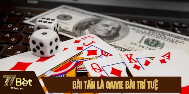 Bài tấn là game bài trí tuệ