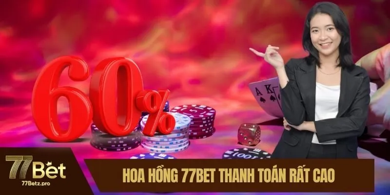 Hoa hồng 77BET thanh toán rất cao