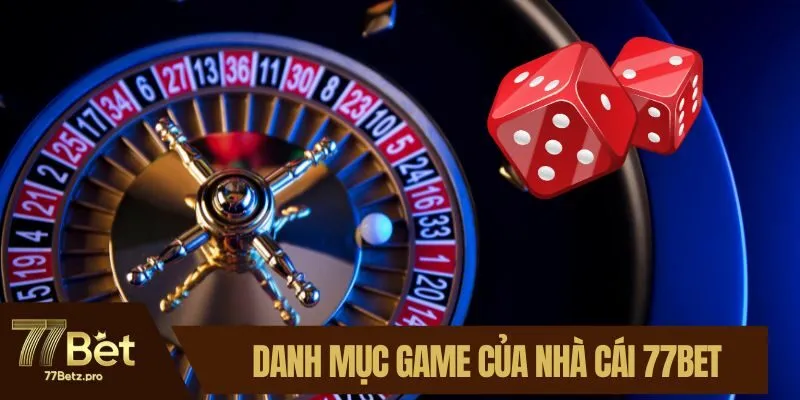 Danh mục game của nhà cái 77BET