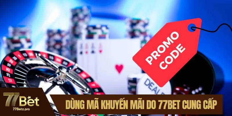 Chỉ dùng mã khuyến mãi do 77BET cung cấp