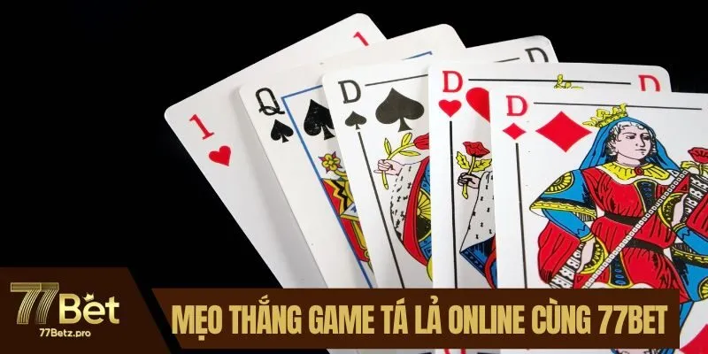 Mẹo thắng game tá lả online cùng 77BET
