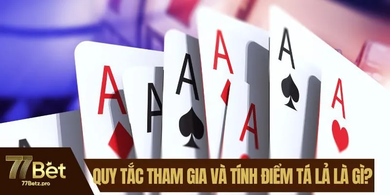 Quy tắc tham gia và tính điểm tá lả là gì?