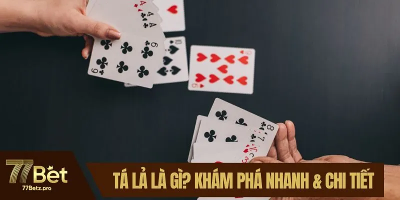 Tá Lả Là Gì? Khám Phá Nhanh & Chi Tiết Cùng 77BET