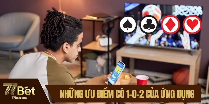 Những ưu điểm có 1-0-2 của ứng dụng
