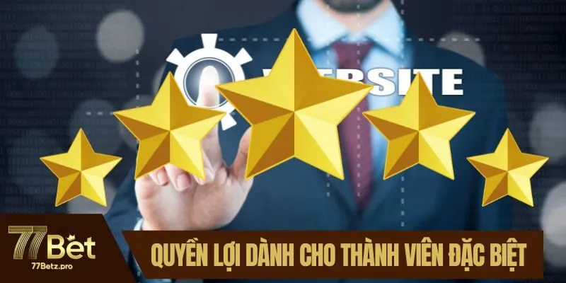 Những quyền lợi dành cho thành viên đặc biệt