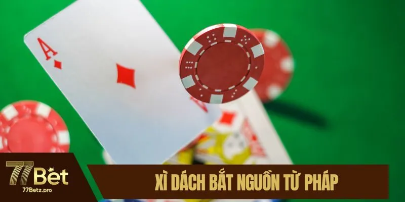 Xì dách bắt nguồn từ Pháp