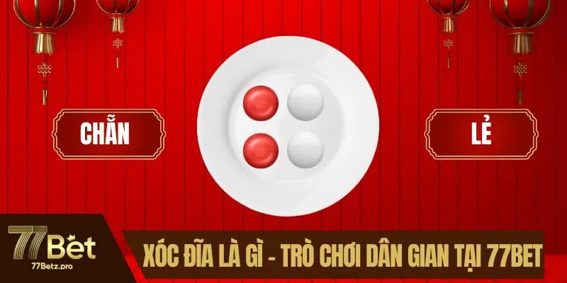 Xóc Đĩa Là gì - Tìm Hiểu Trò Chơi Dân Gian Tại 77BET
